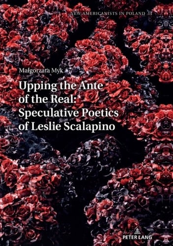 Upping the Ante of the Real: Speculative Poetics of Leslie Scalapino