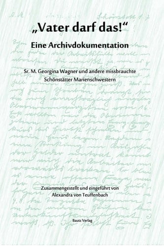 „Vater darf das!“ Eine Archivdokumentation Sr. M. Georgina Wagner und andere missbrauchte Schönstätter Marienschwestern