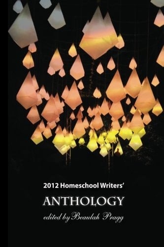 2012 Homeschool Writers' Anthology