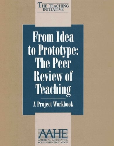 From Idea to Prototype A Project Workbook: The Peer Review of Teaching