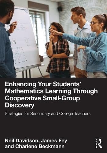 Enhancing Your Students' Mathematics Learning Through Cooperative Small-Group Discovery Strategies for Secondary and College Teachers