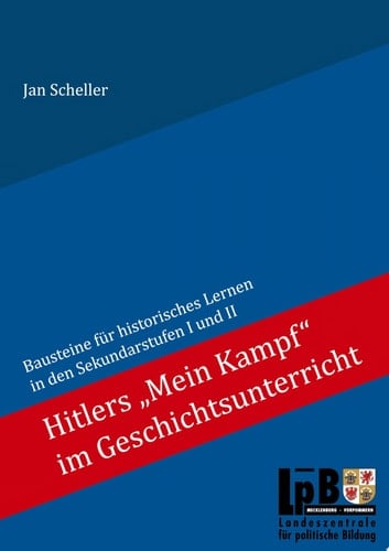 Hitlers "Mein Kampf" im Geschichtsunterricht Bausteine für historisches Lernen in den Sekundarstufen I und II