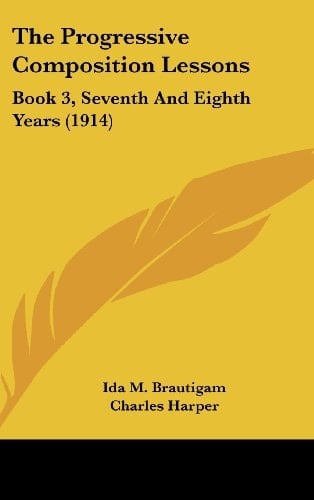 The Progressive Composition Lessons: Book 3, Seventh And Eighth Years (1914)