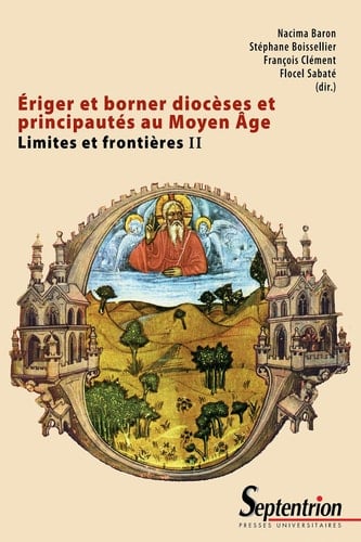 Ériger et borner diocèses et principautés au Moyen Âge - Limites et frontières II