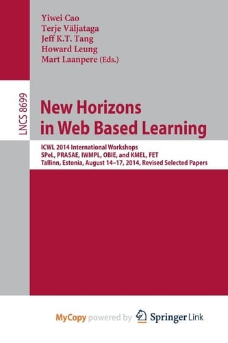 New Horizons in Web Based Learning Icwl 2014 International Workshops, Spel, Prasae, Iwmpl, Obie, and Kmel, Fet, Tallinn, Estonia, August 14-17, 2014, Revised Selected Papers