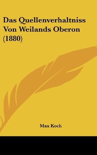 Das Quellenverhaltniss Von Weilands Oberon (1880) (German Edition)