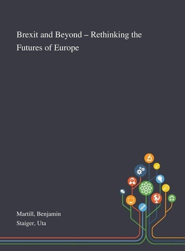 Brexit and Beyond - Rethinking the Futures of Europe