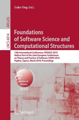 Foundations of Software Science and Computational Structures 13th International Conference, FOSSACS 2010, Held as Part of the Joint European Conferences on Theory and Practice of Software, ETAPS 2010, Paphos, Cyprus, March 20-28, 2010, Proceedings