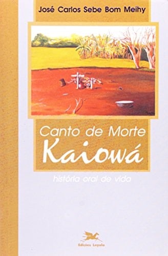 Canto de morte Kaiowá: História oral de vida (Portuguese Edition)