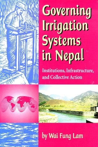Governing Irrigation Systems in Nepal Institutions, Infrastructure, and Collective Action