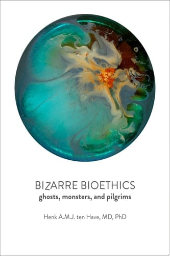 Bizarre Bioethics Ghosts, Monsters, and Pilgrims