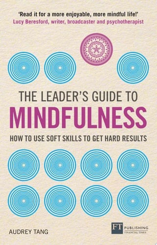 The Leader's Guide to Mindfulness How To Use Soft Skills To Get Hard Results