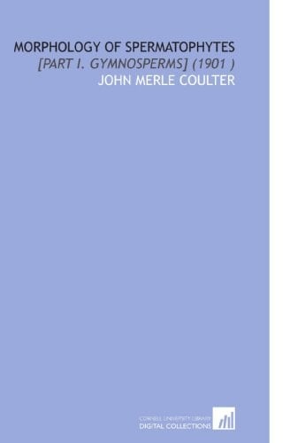Morphology of Spermatophytes: [Part I. Gymnosperms] (1901 )