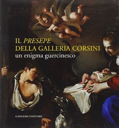 Il Presepe della Galleria Corsini un enigma guercinesco