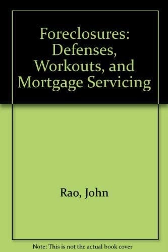 Foreclosures: Defenses, Workouts, and Mortgage Servicing