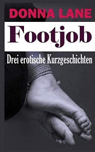 Footjob, Drei Erotische Kurzgeschichten Erotische BDSM Fuß Fetisch Kurzgeschichten Für Erwachsene