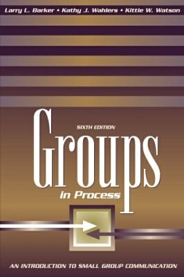 Groups in Process: An Introduction to Small Group Communication (6th Edition)