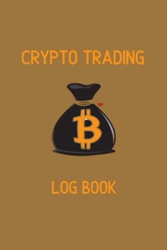 CRYPTO Trading Log book: Trading Journal to Discipline and Investing and Organize Your Trading | Plan, Trade, Profit Log Book for Stocks |Perfect Way To Track All Your Trades