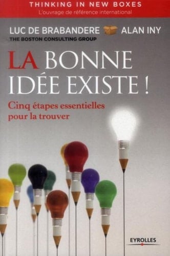 La bonne idée existe ! cinq étapes essentielles pour la trouver