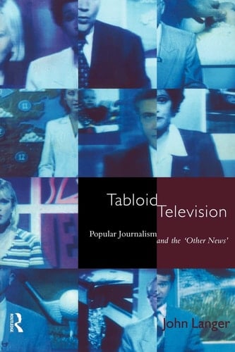 Tabloid Television Popular Journalism and the "other News"
