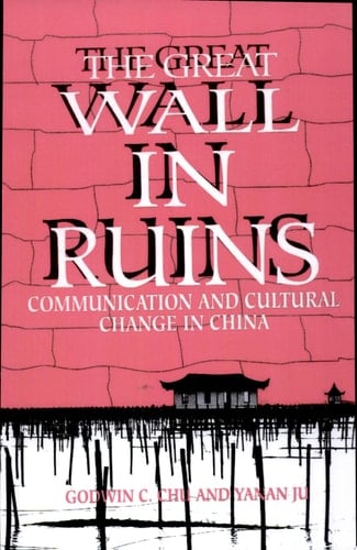 The Great Wall in Ruins Communication and Cultural Change in China