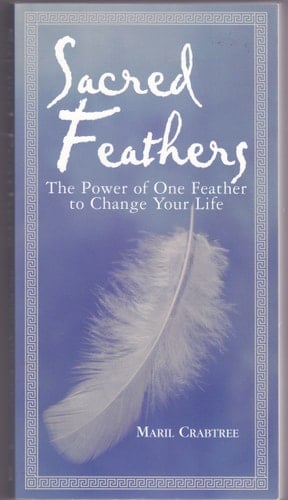 Sacred Feathers The Power of One Feather to Change Your Life