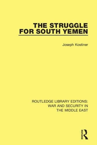 The Struggle for South Yemen (Routledge Library Editions: War and Security in the Middle East Book 10)