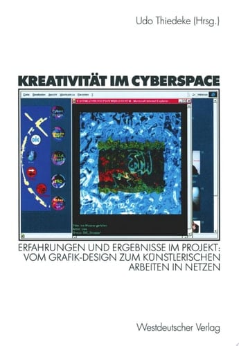 Kreativität im Cyberspace Erfahrungen und Ergebnisse im Projekt: Vom Grafik-Design zum künstlerischen Arbeiten in Netzen. Projektband II