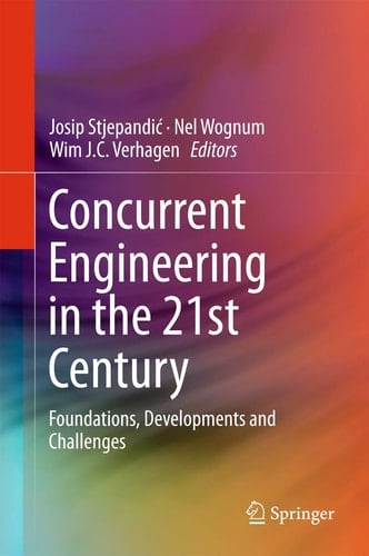 Concurrent Engineering in the 21st Century Foundations, Developments and Challenges