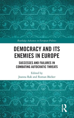 Democracy and Its Enemies in Europe Successes and Failures in Combating Autocratic Threats
