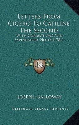 Letters From Cicero To Catiline The Second: With Corrections And Explanatory Notes (1781)
