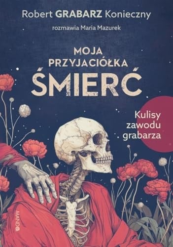 Moja przyjaciółka śmierć kulisy zawodu grabarza
