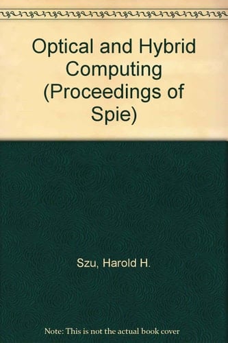 Optical and Hybrid Computing (Proceedings of Spie)