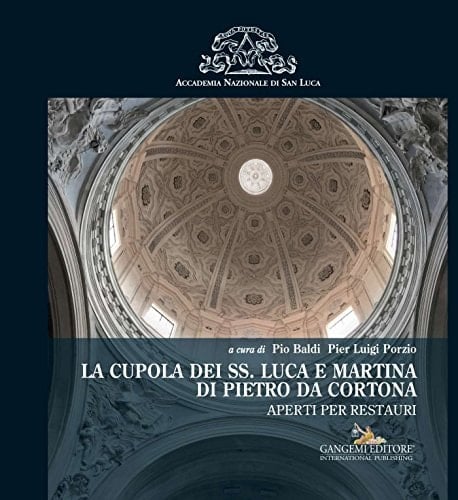 La cupola dei SS. Luca e Martina di Pietro da Cortona aperti per restauri