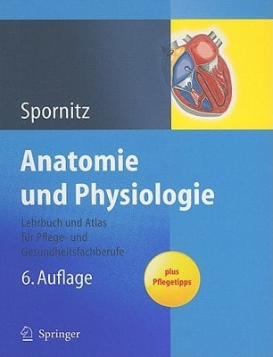 Anatomie und Physiologie Lehrbuch und Atlas für Pflege- und Gesundheitsfachberufe