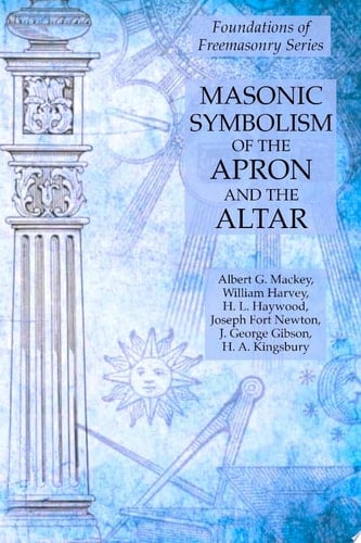 Masonic Symbolism of the Apron and the Altar: Foundations of Freemasonry Series