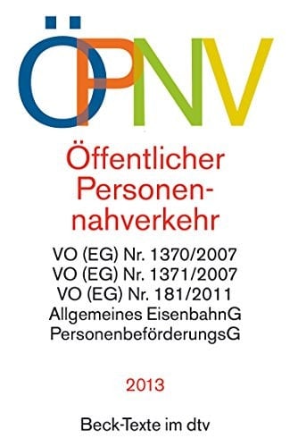 Öffentlicher Personennahverkehr VO (EG) Nr. 1370/2007, VO (EG) Nr. 1371/2007, VO (EG) Nr. 181/2011, Allgemeines Eisenbahngesetz, Personenbeförderungsgesetz, Gesetz zur Regionalisierung des öffentlichen Personennahverkehrs, Gemeindeverkehrsfinanzierungsgesetz ; Textsammlung