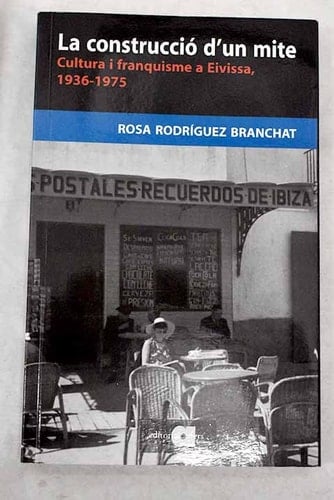La construcció d'un mite cultura i franquisme a Eivissa (1936-1975)