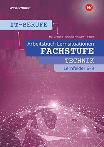 IT-Berufe Fachstufe technische IT-Berufe. Arbeitsbuch Lernsituationen / Günter Dannoritzer, Jürgen Gratzke [und weitere]. .... Lernfelder 6-9. ...