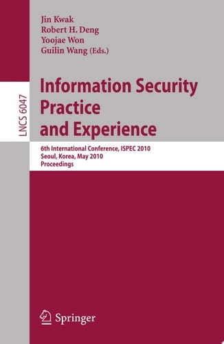 Information Security, Practice and Experience 6th International Conference, ISPEC 2010, Seoul, Korea, May 12-13, 2010, Proceedings
