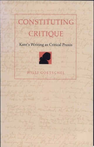 Constituting Critique Kant's Writing as Critical Praxis