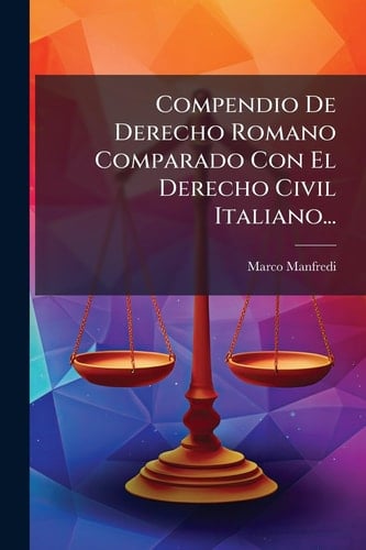 Compendio De Derecho Romano Comparado Con El Derecho Civil Italiano...