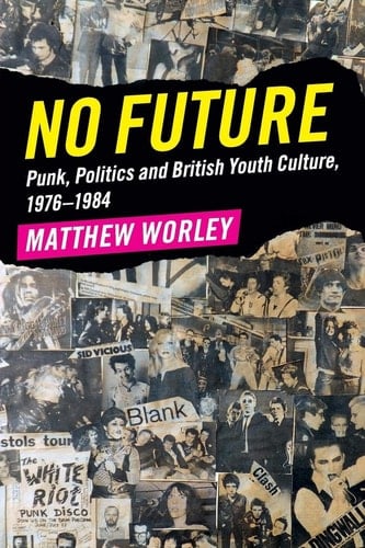 No Future Punk, Politics and British Youth Culture, 1976-1984