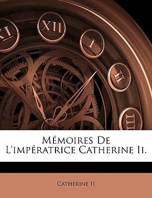 Mémoires De L'impératrice Catherine Ii. (French Edition)