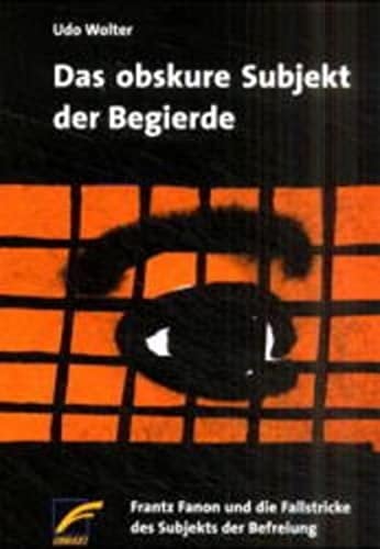 Das obskure Subjekt der Begierde: Fanons Theorie antikolonialer Befreiung und Subjektivität zwischen antiimperialistischer Identitätspolitik und hybrider Subjektdezentrierung im Postkolonialismus