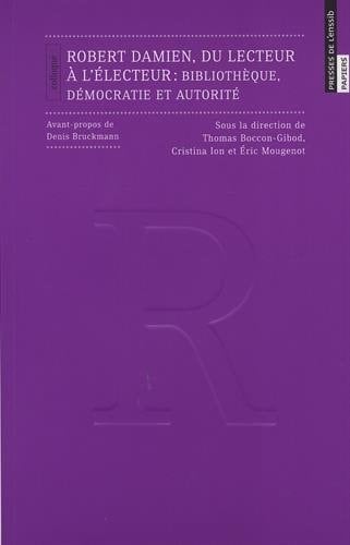 Robert Damien, du lecteur à l'électeur bibliothèque, démocratie et autorité : colloque
