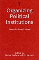 Organizing Political Institutions Essays for Johan P. Olsen