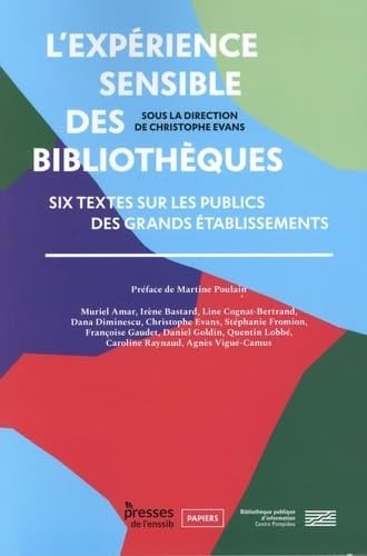 L'expérience sensible des bibliothèques six textes sur les publics des grands établissements