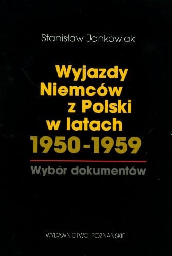 Wyjazdy Niemców z Polski w latach 1950-1959 wybór dokumentów