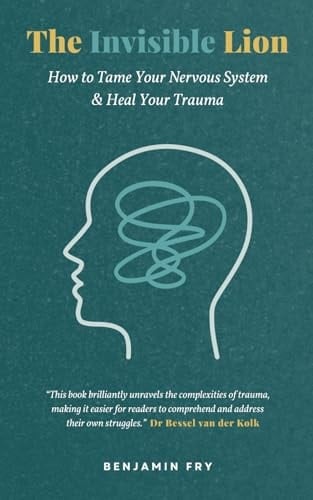 The Invisible Lion: How to Tame Your Nervous System & Heal Your Trauma